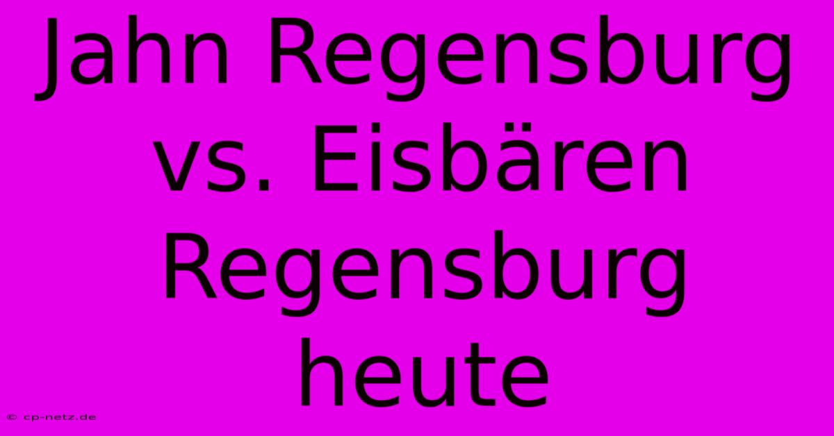 Jahn Regensburg Vs. Eisbären Regensburg Heute