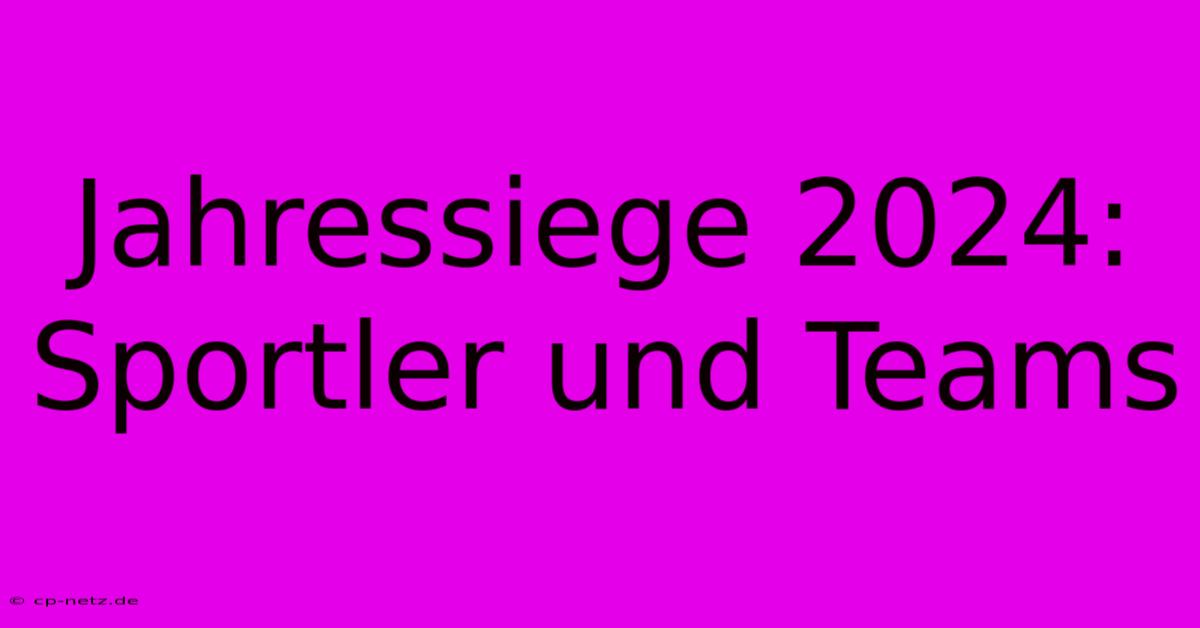 Jahressiege 2024: Sportler Und Teams