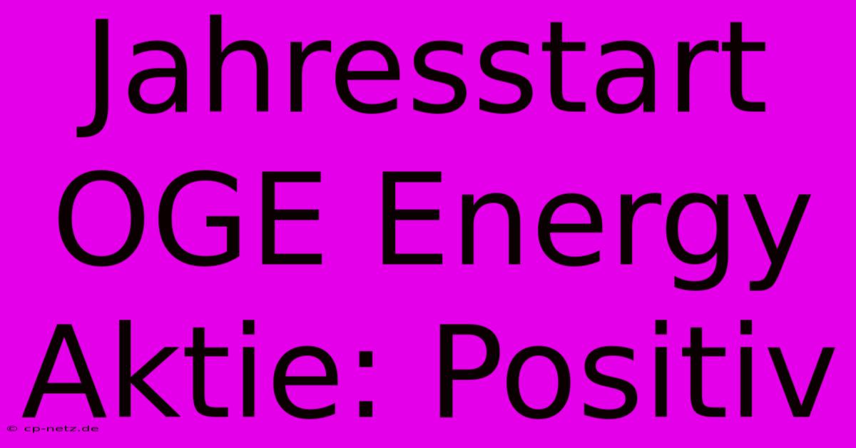 Jahresstart OGE Energy Aktie: Positiv