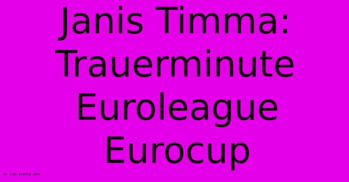 Janis Timma: Trauerminute Euroleague Eurocup