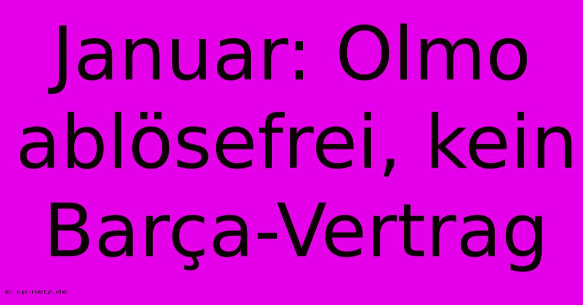 Januar: Olmo Ablösefrei, Kein Barça-Vertrag