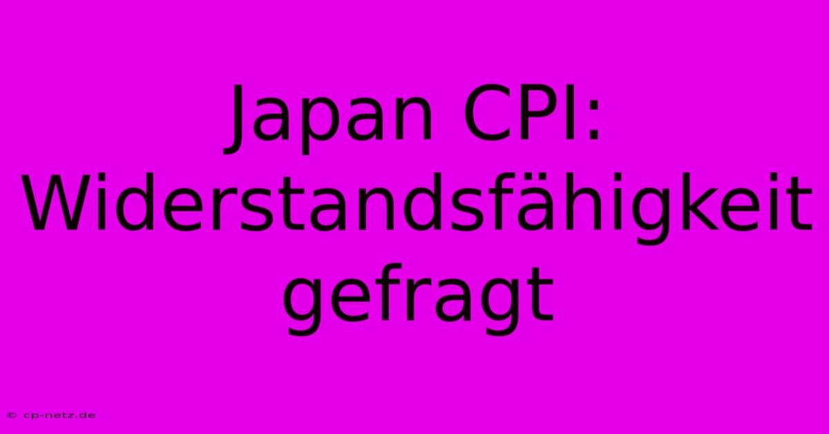 Japan CPI: Widerstandsfähigkeit Gefragt