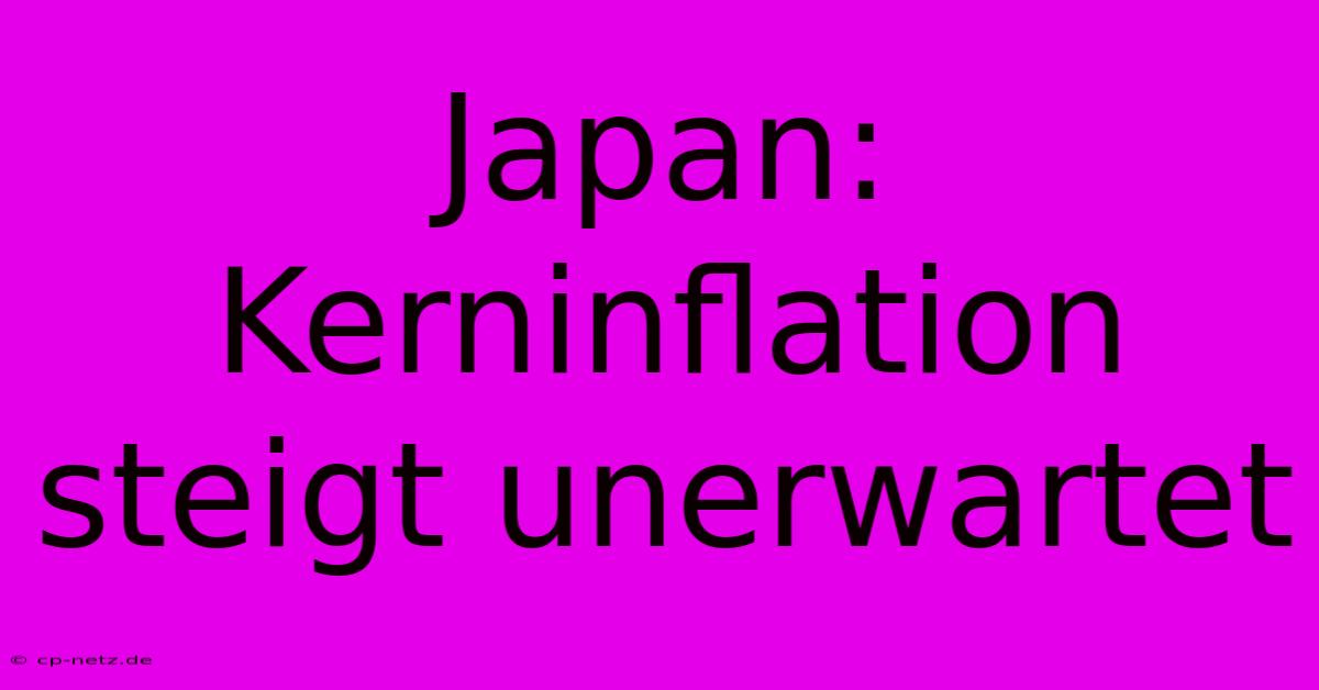 Japan: Kerninflation Steigt Unerwartet