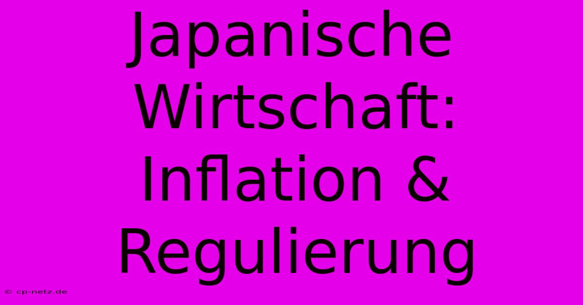 Japanische Wirtschaft: Inflation & Regulierung