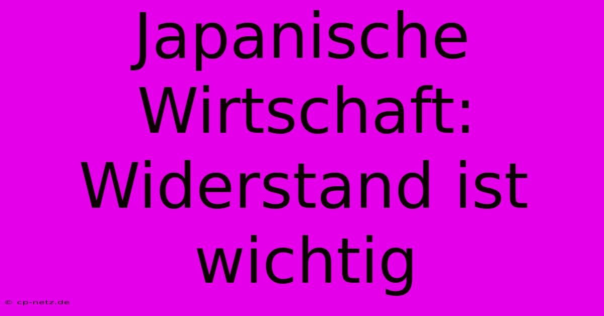 Japanische Wirtschaft: Widerstand Ist Wichtig