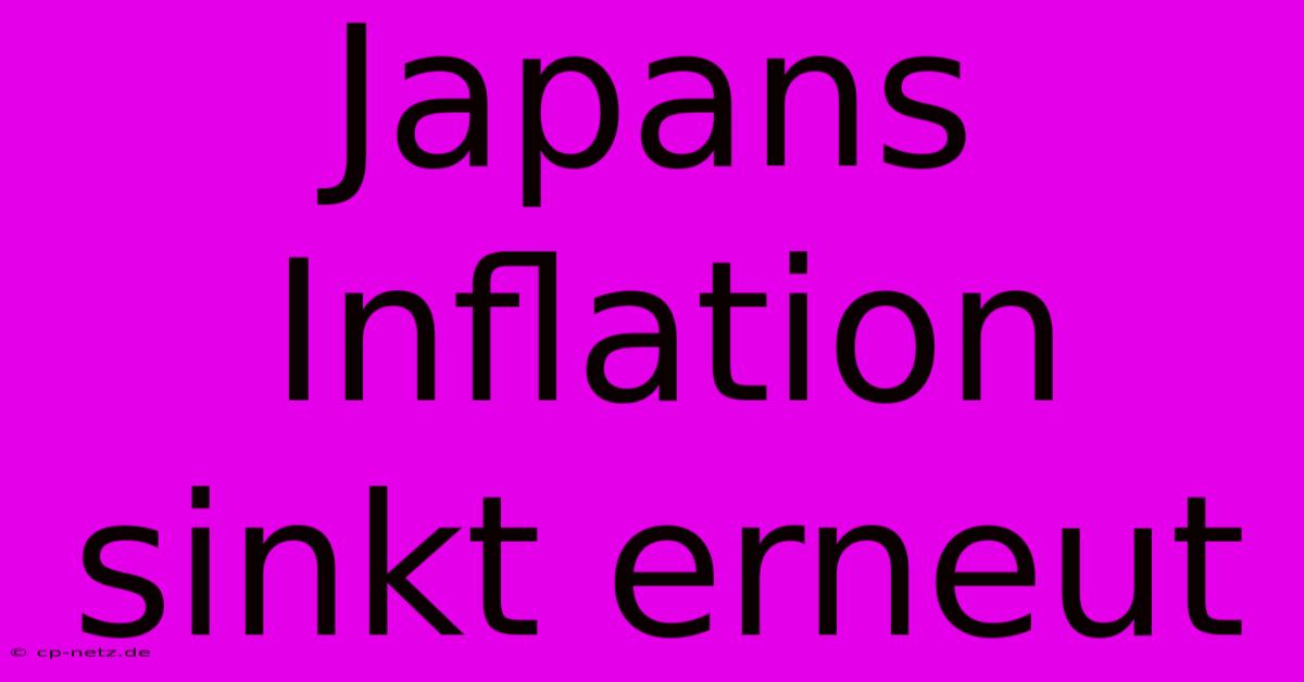 Japans Inflation Sinkt Erneut