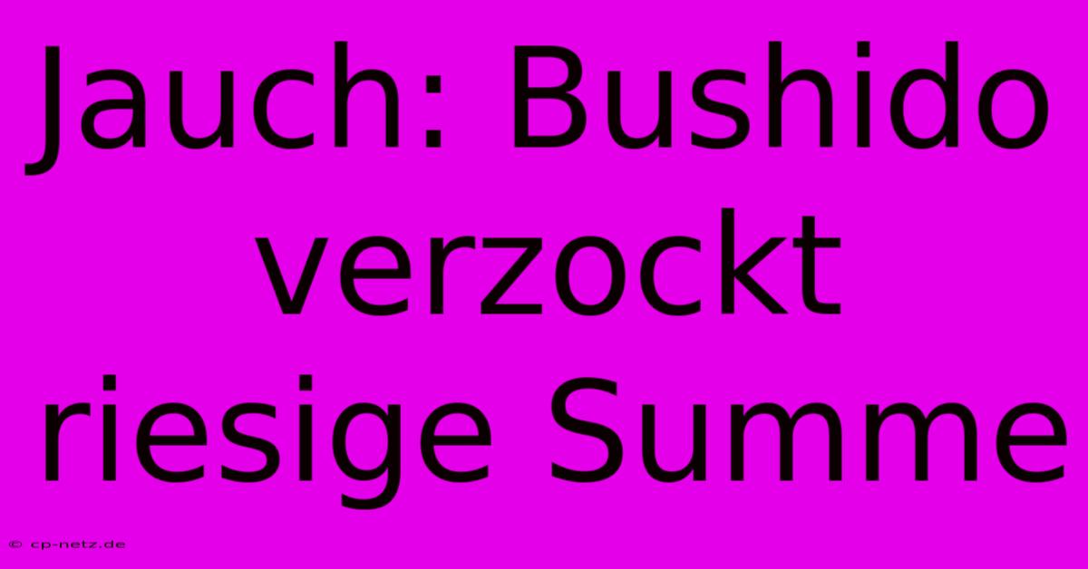 Jauch: Bushido Verzockt Riesige Summe