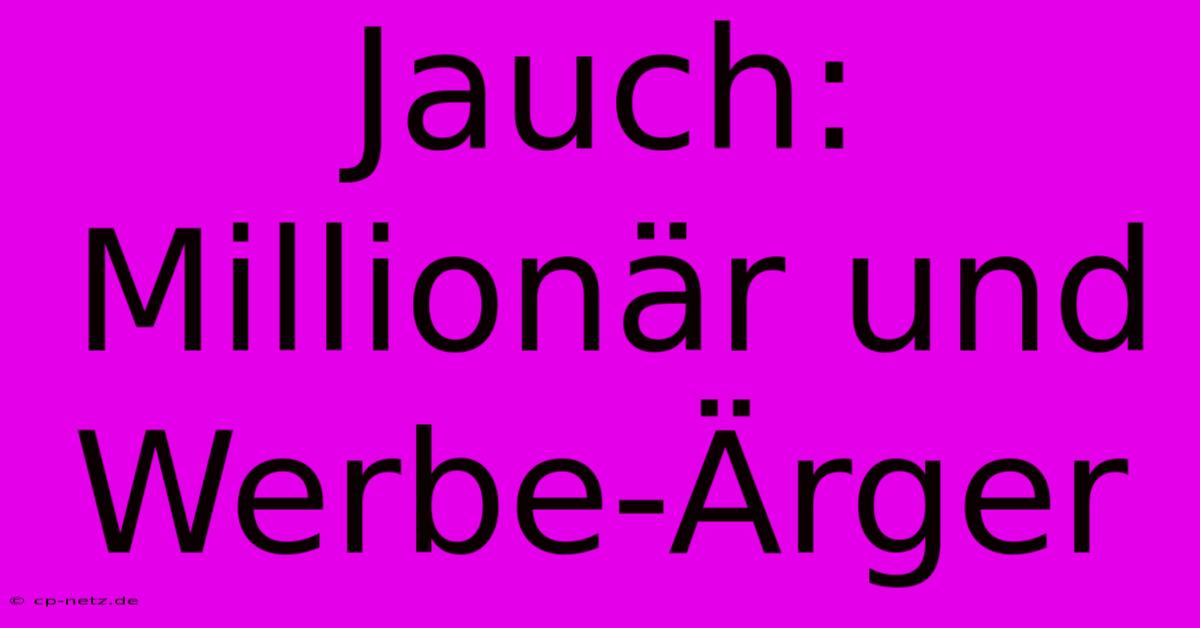 Jauch:  Millionär Und Werbe-Ärger