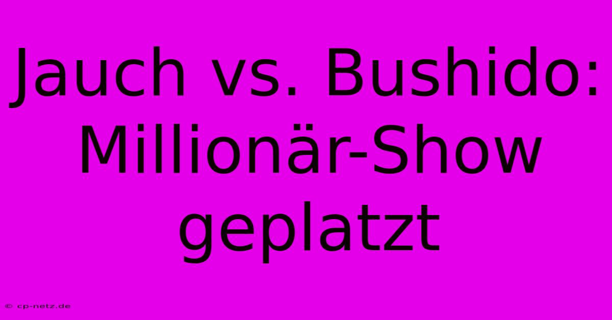 Jauch Vs. Bushido: Millionär-Show Geplatzt