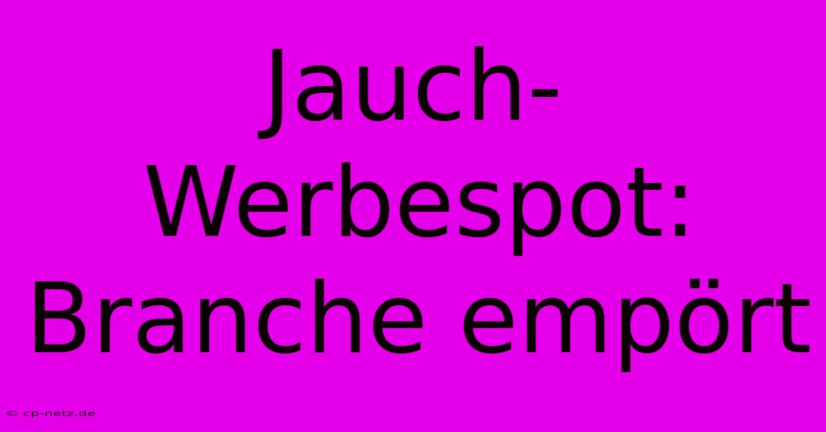 Jauch-Werbespot: Branche Empört