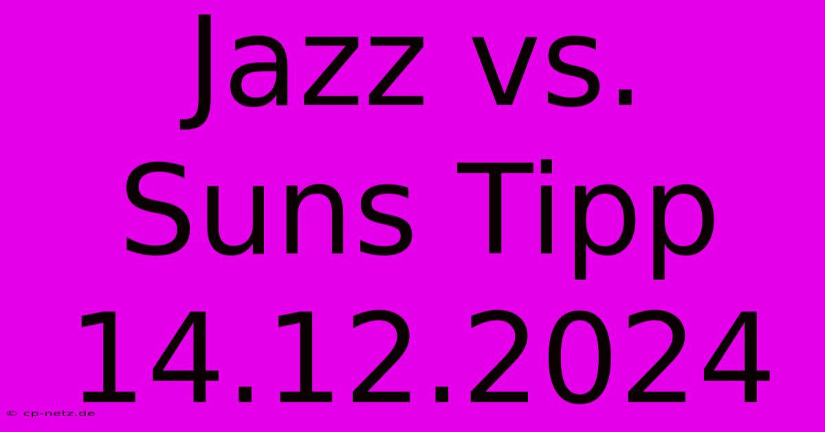 Jazz Vs. Suns Tipp 14.12.2024