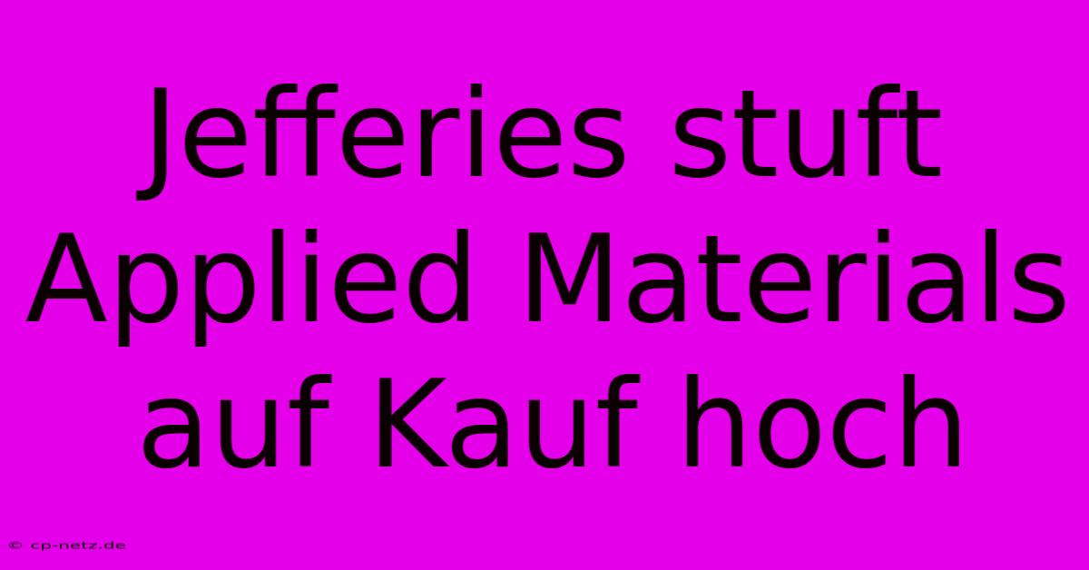 Jefferies Stuft Applied Materials Auf Kauf Hoch