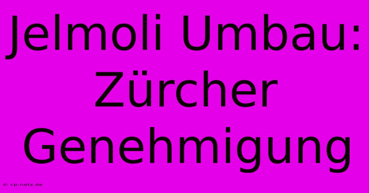 Jelmoli Umbau: Zürcher Genehmigung