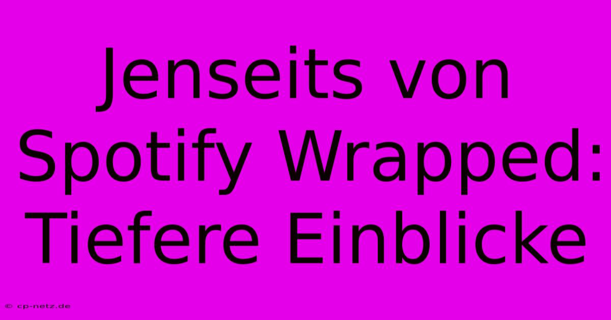 Jenseits Von Spotify Wrapped:  Tiefere Einblicke