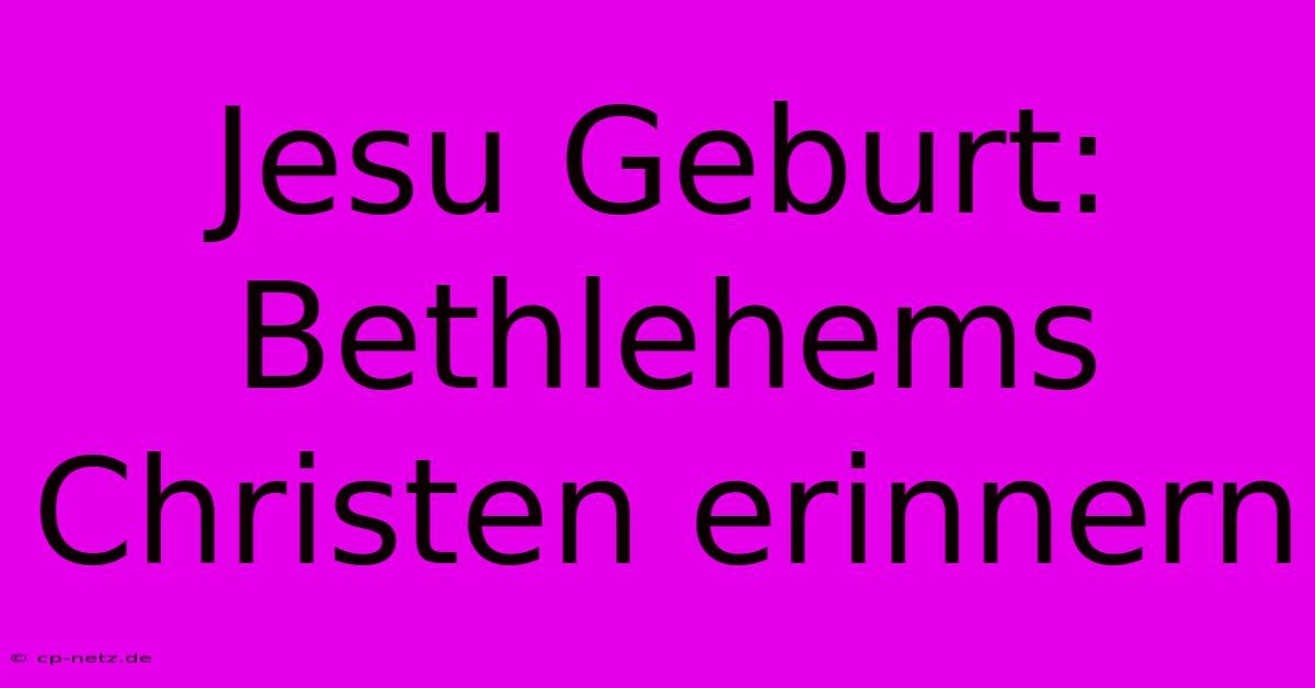 Jesu Geburt: Bethlehems Christen Erinnern