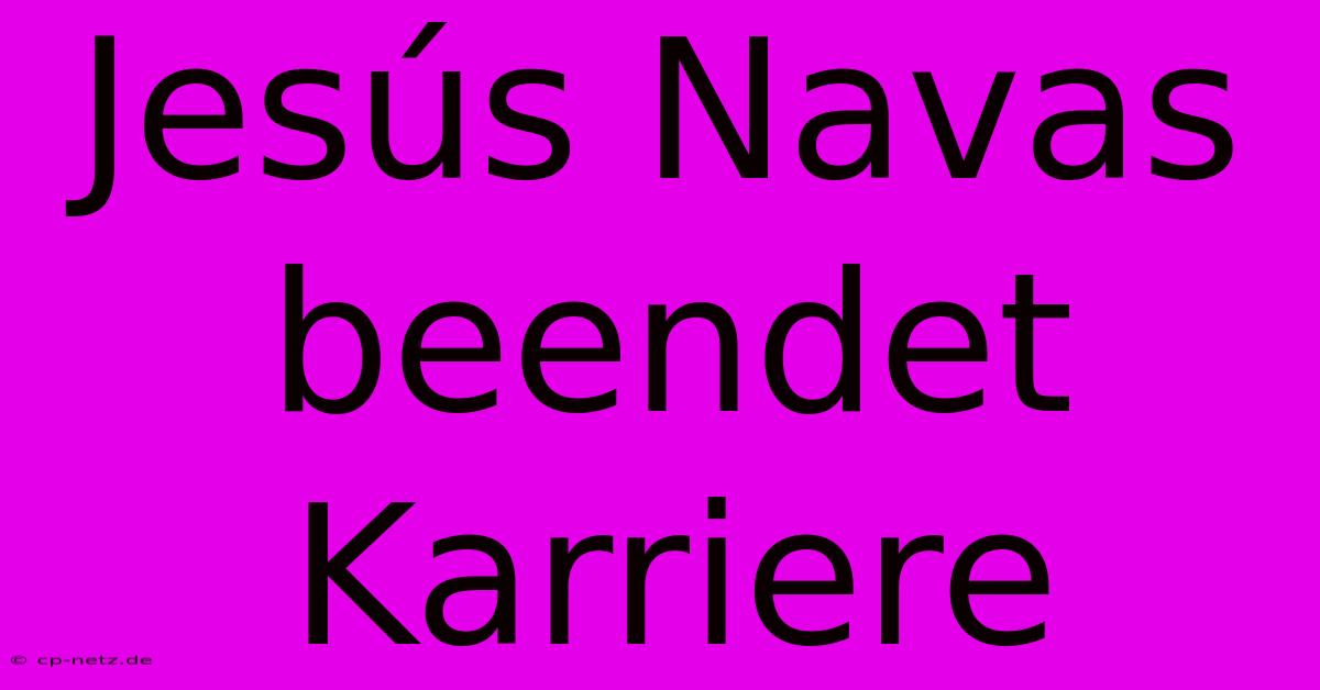 Jesús Navas Beendet Karriere