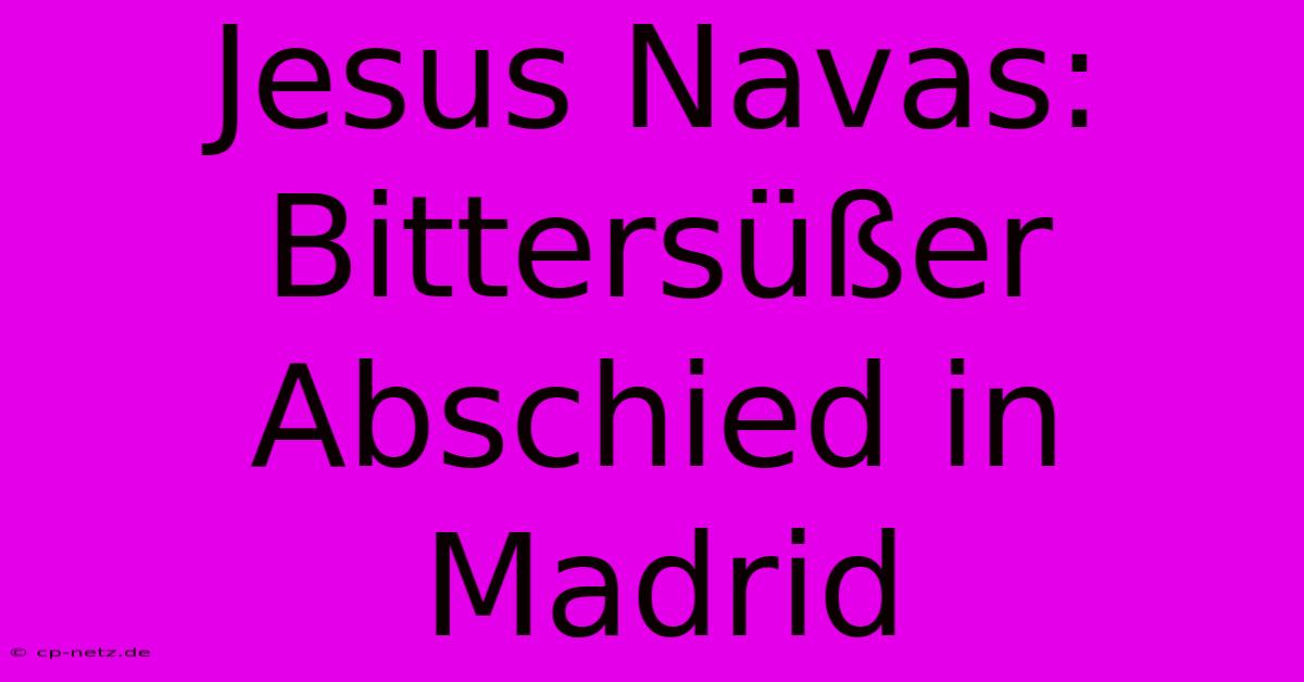 Jesus Navas: Bittersüßer Abschied In Madrid