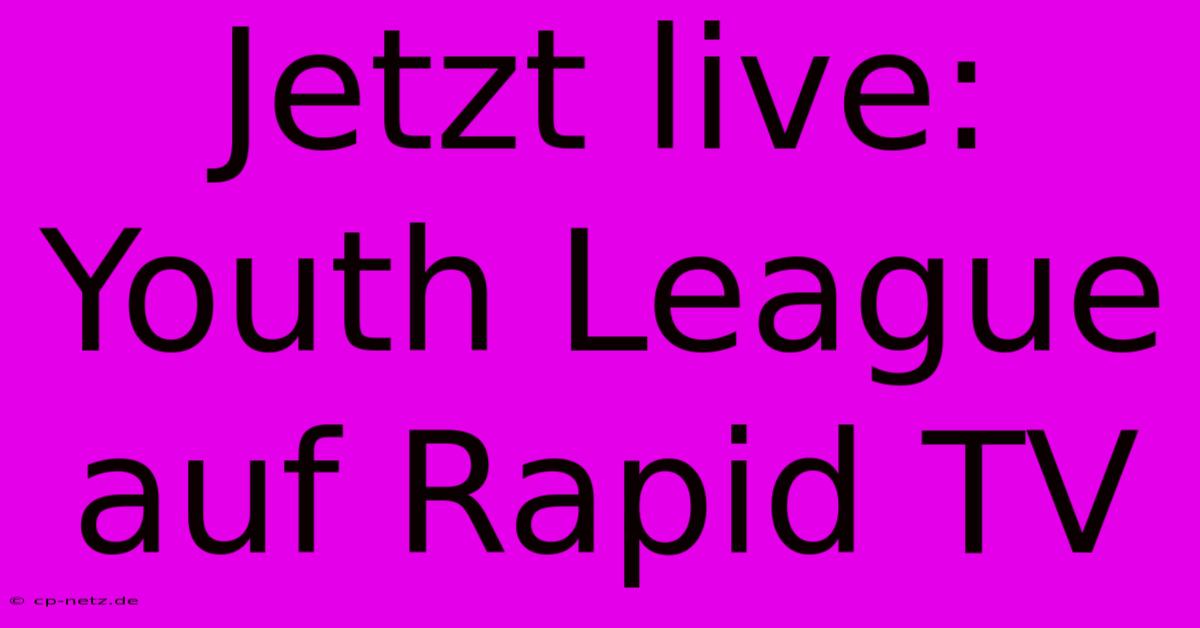 Jetzt Live: Youth League Auf Rapid TV