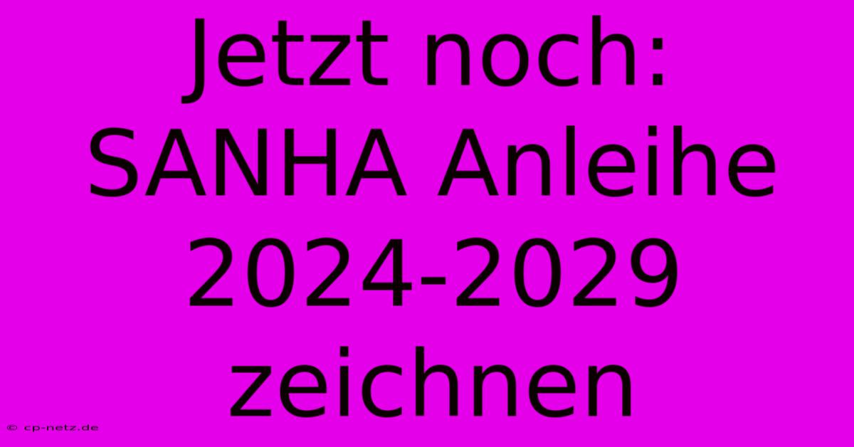 Jetzt Noch: SANHA Anleihe 2024-2029 Zeichnen