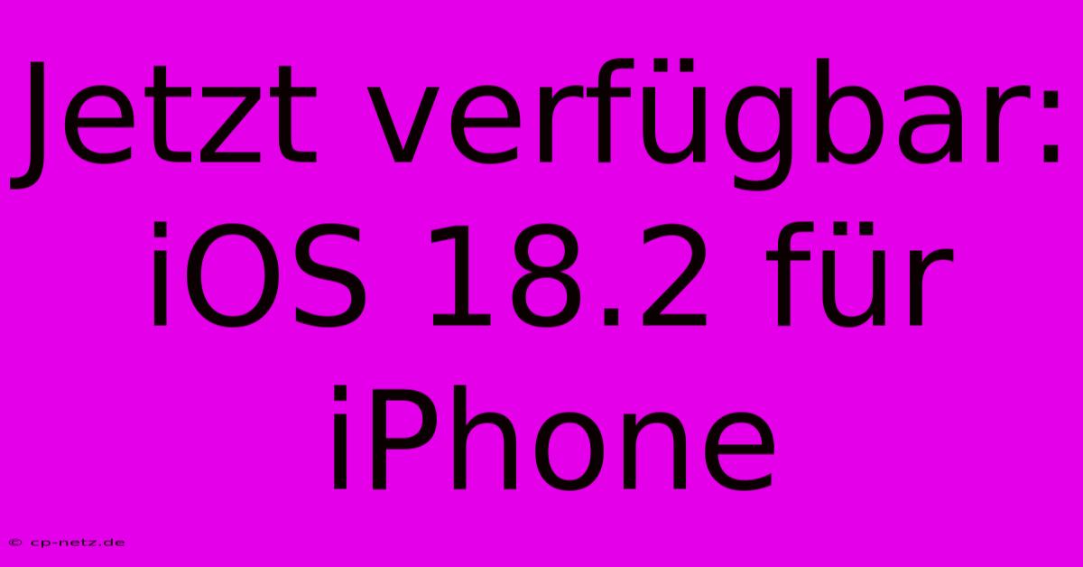 Jetzt Verfügbar: IOS 18.2 Für IPhone