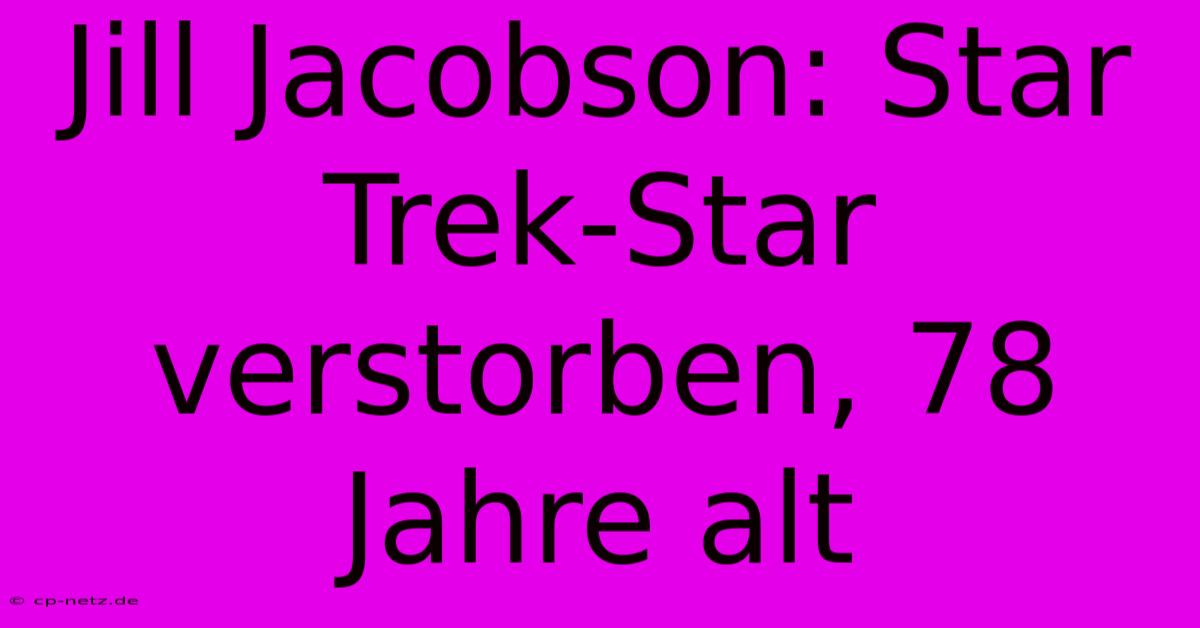 Jill Jacobson: Star Trek-Star Verstorben, 78 Jahre Alt