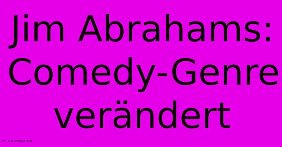 Jim Abrahams:  Comedy-Genre Verändert