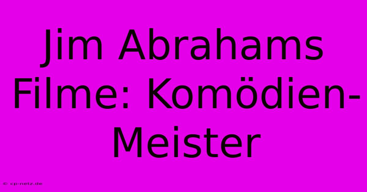 Jim Abrahams Filme: Komödien-Meister