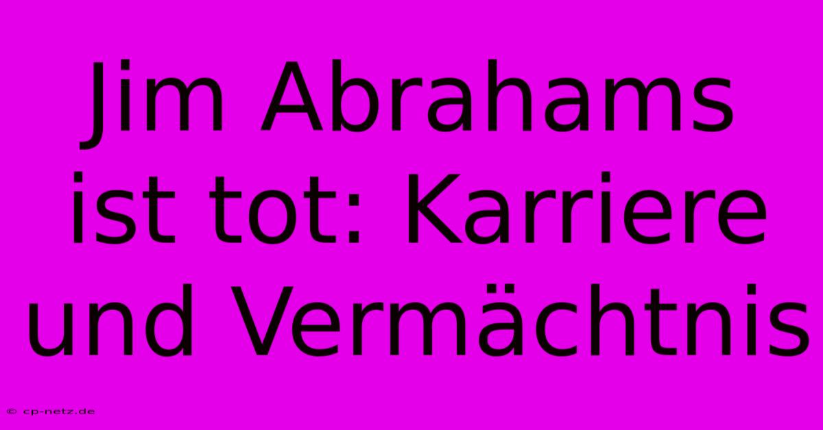 Jim Abrahams Ist Tot: Karriere Und Vermächtnis