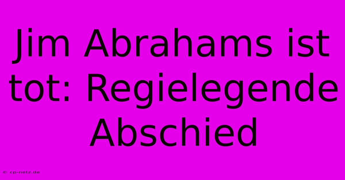 Jim Abrahams Ist Tot: Regielegende Abschied