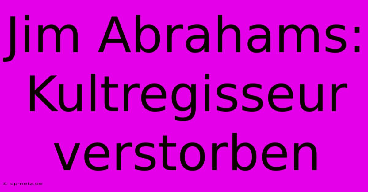 Jim Abrahams: Kultregisseur Verstorben