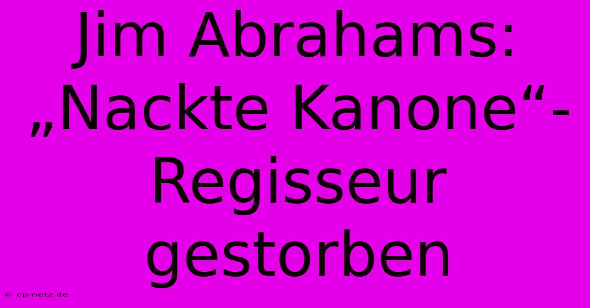 Jim Abrahams: „Nackte Kanone“-Regisseur Gestorben