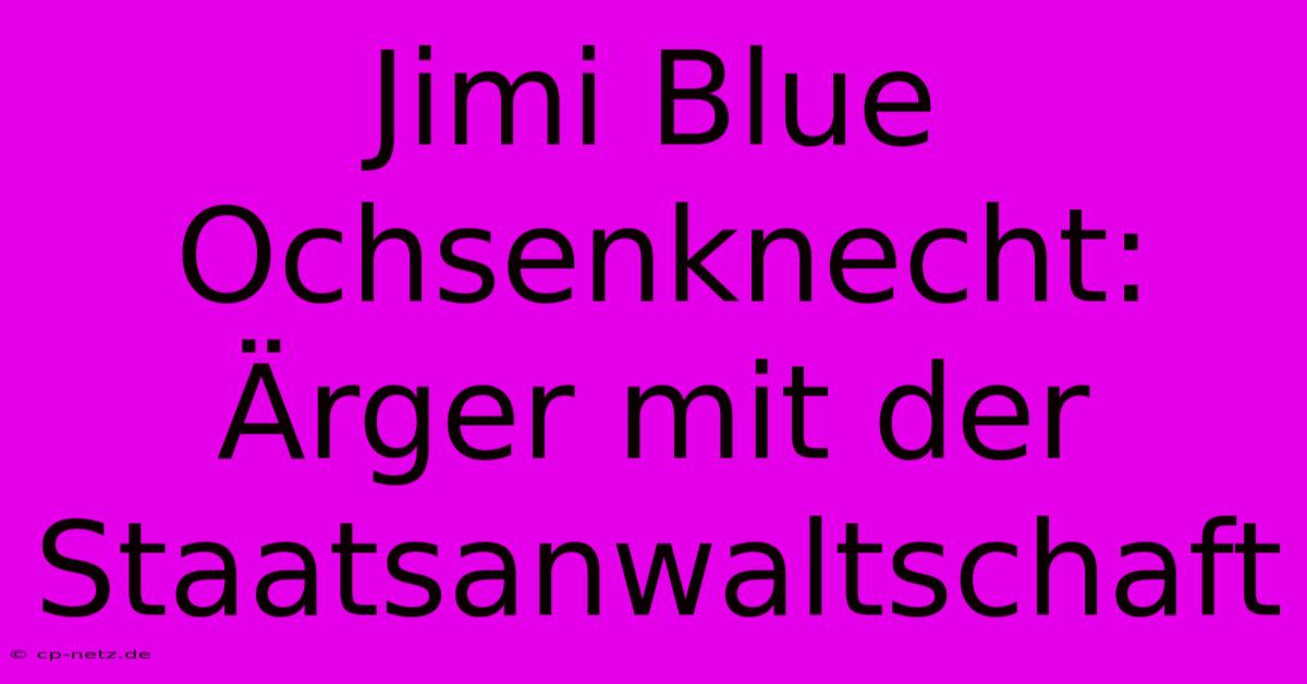 Jimi Blue Ochsenknecht: Ärger Mit Der Staatsanwaltschaft