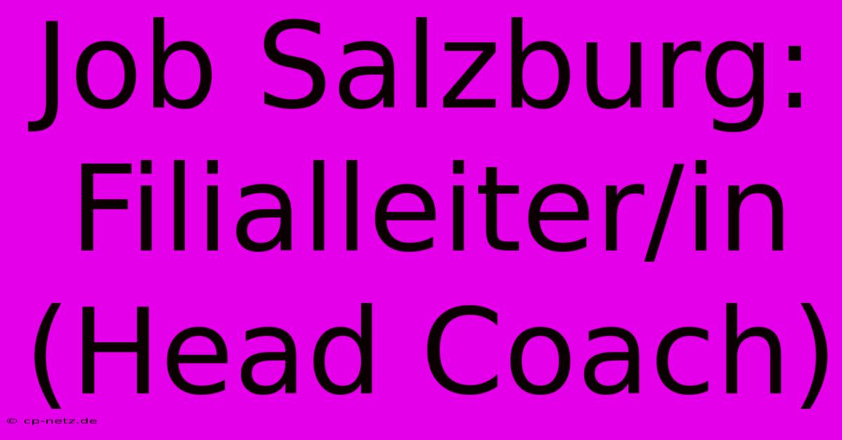 Job Salzburg: Filialleiter/in (Head Coach)