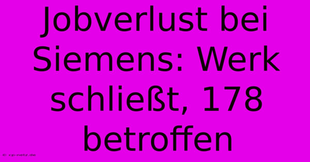 Jobverlust Bei Siemens: Werk Schließt, 178 Betroffen