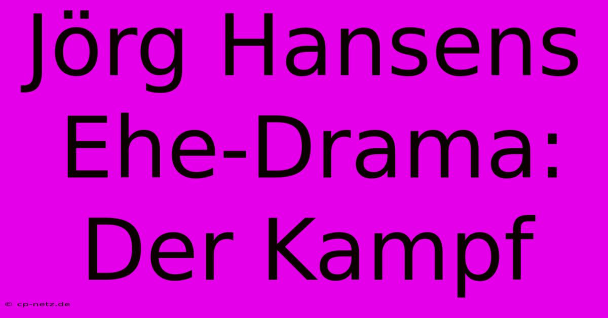 Jörg Hansens Ehe-Drama: Der Kampf