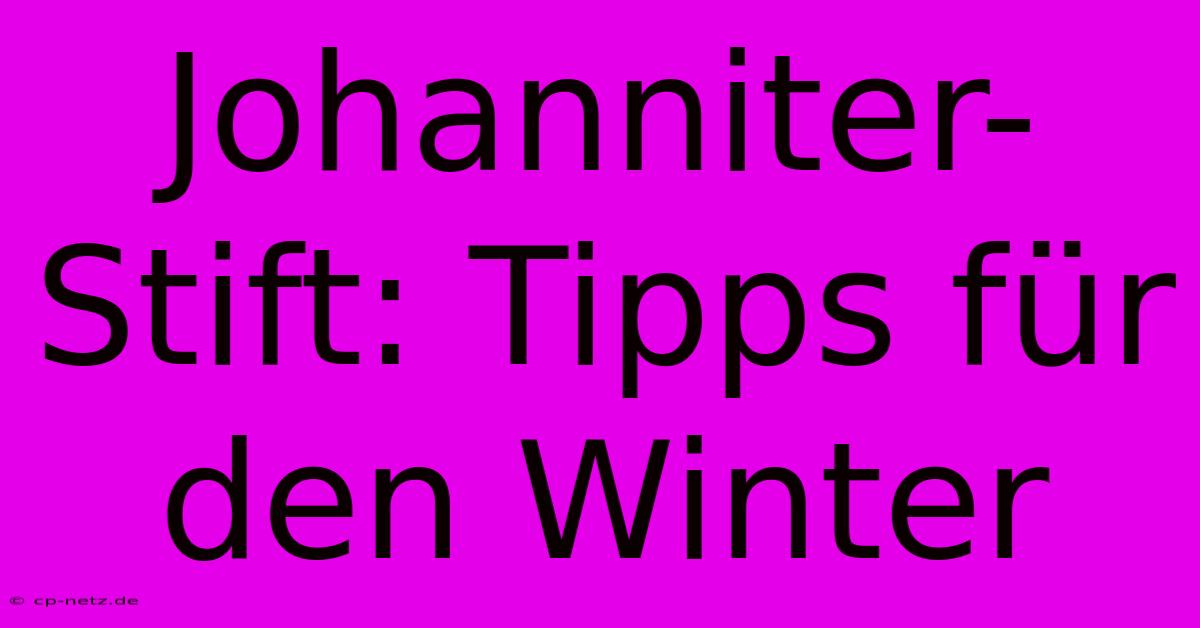 Johanniter-Stift: Tipps Für Den Winter