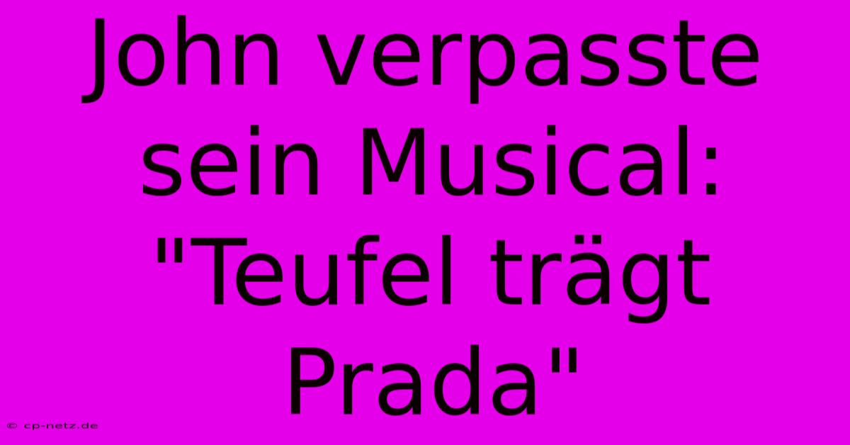 John Verpasste Sein Musical: 