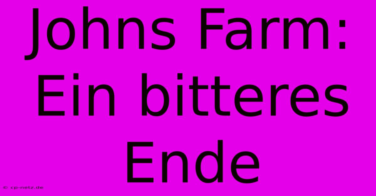 Johns Farm: Ein Bitteres Ende