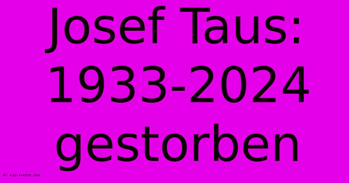 Josef Taus: 1933-2024 Gestorben