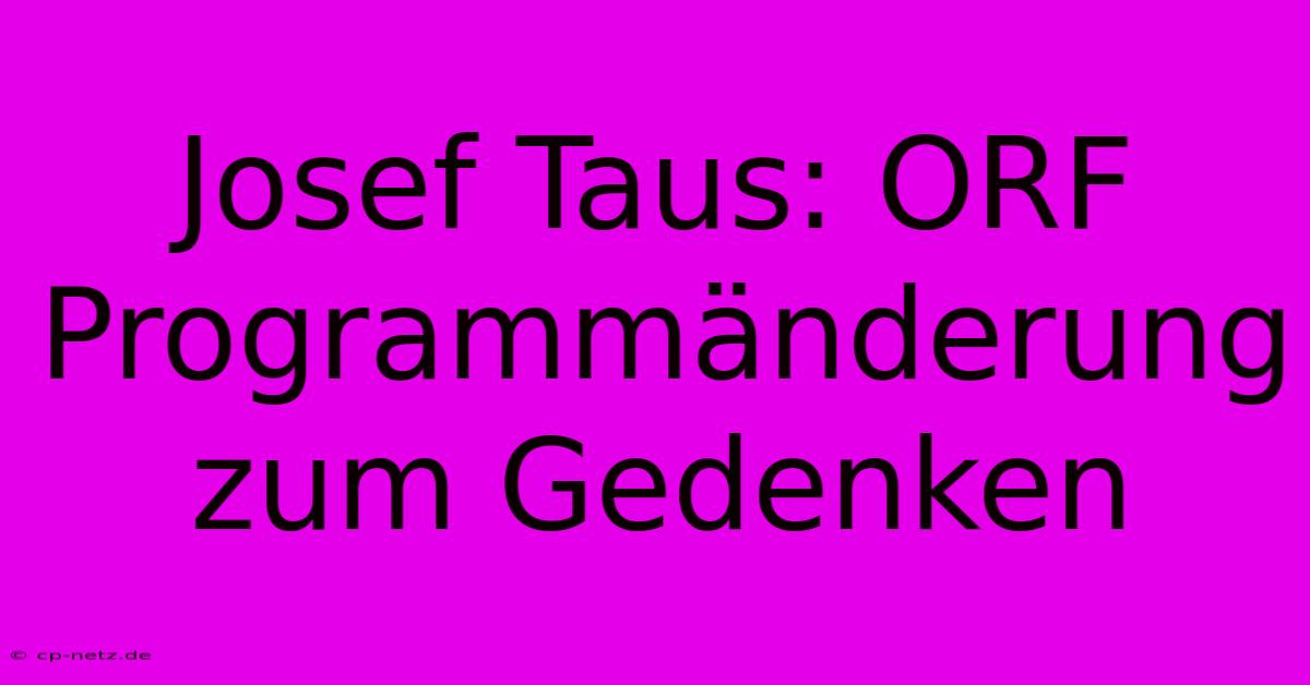 Josef Taus: ORF Programmänderung Zum Gedenken