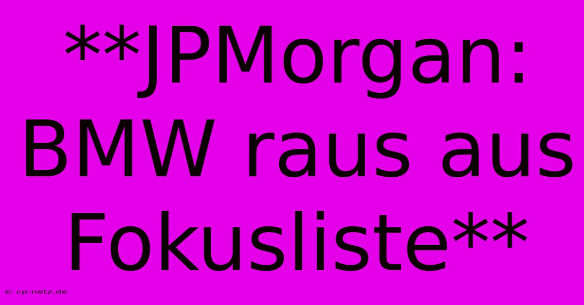 **JPMorgan: BMW Raus Aus Fokusliste**