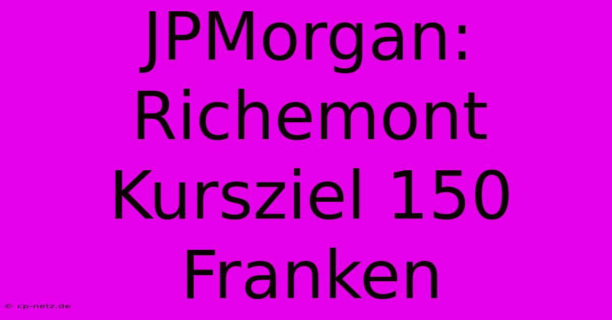 JPMorgan: Richemont Kursziel 150 Franken