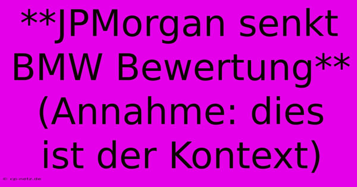 **JPMorgan Senkt BMW Bewertung** (Annahme: Dies Ist Der Kontext)