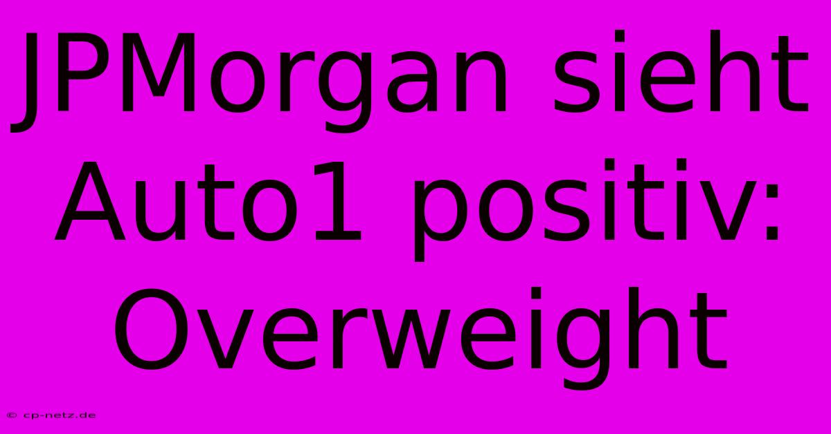 JPMorgan Sieht Auto1 Positiv: Overweight