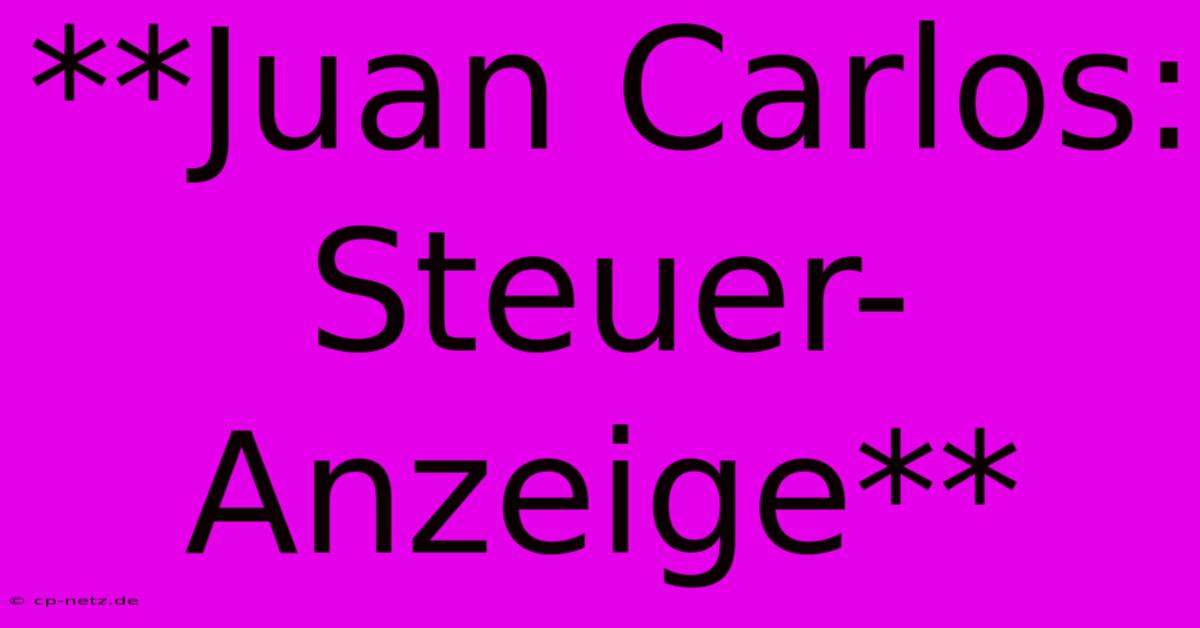 **Juan Carlos: Steuer-Anzeige**