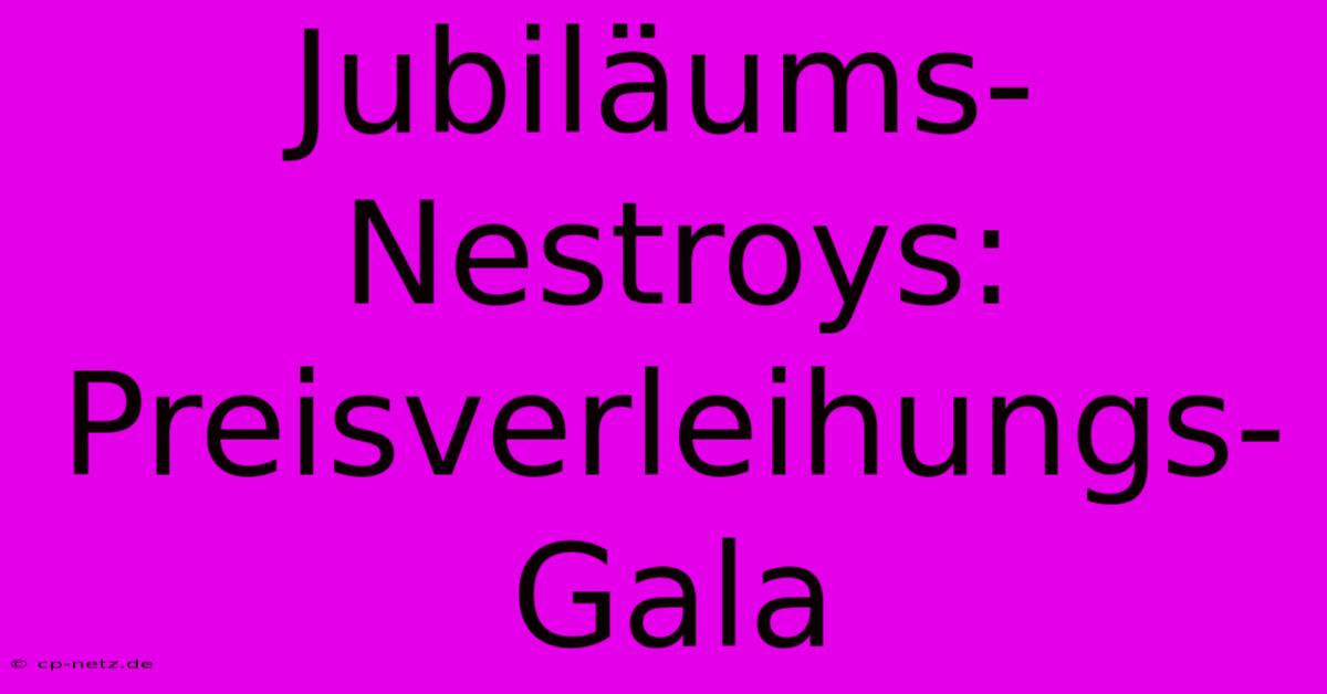 Jubiläums-Nestroys: Preisverleihungs-Gala