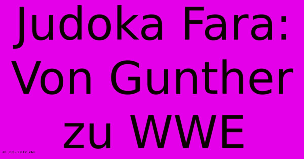 Judoka Fara: Von Gunther Zu WWE