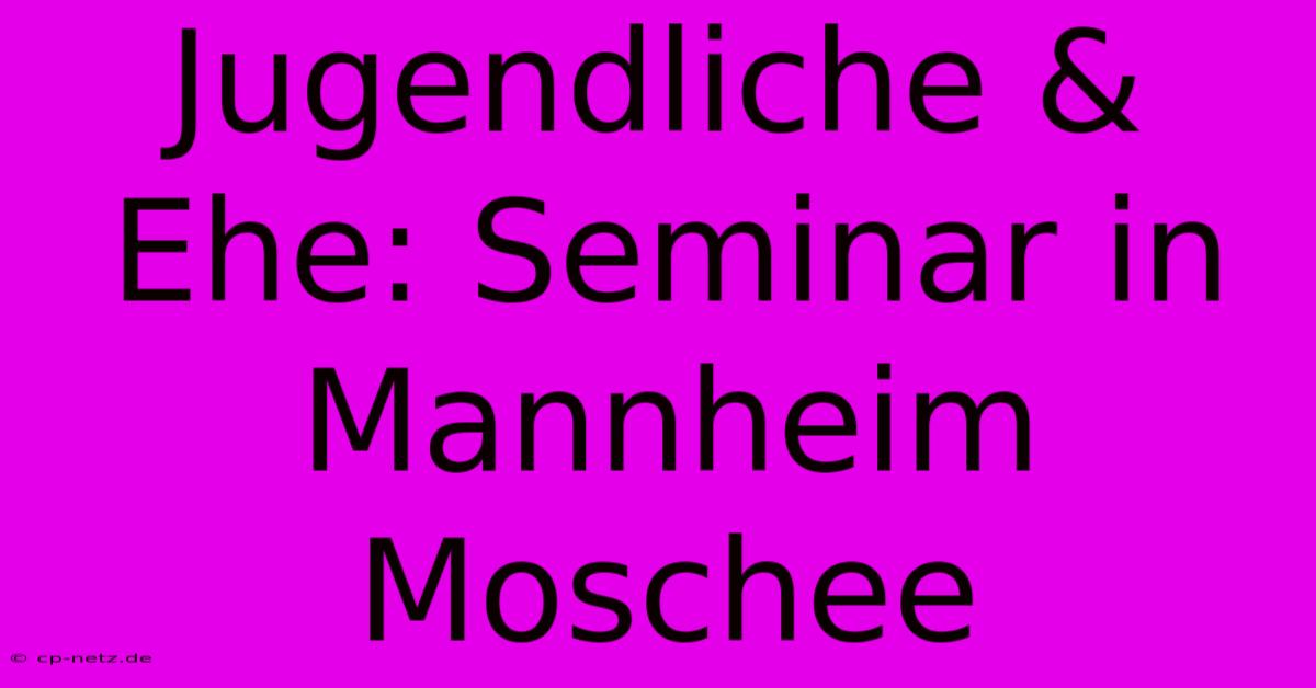 Jugendliche & Ehe: Seminar In Mannheim Moschee