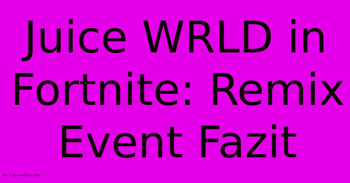 Juice WRLD In Fortnite: Remix Event Fazit