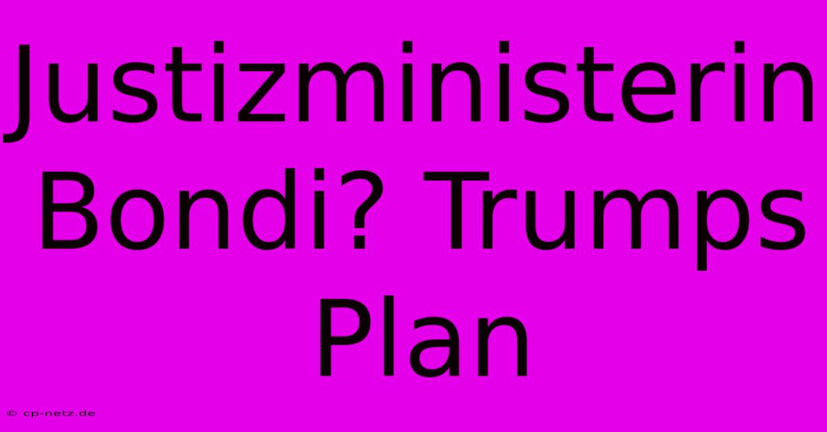 Justizministerin Bondi? Trumps Plan